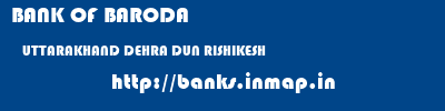 BANK OF BARODA  UTTARAKHAND DEHRA DUN RISHIKESH   banks information 